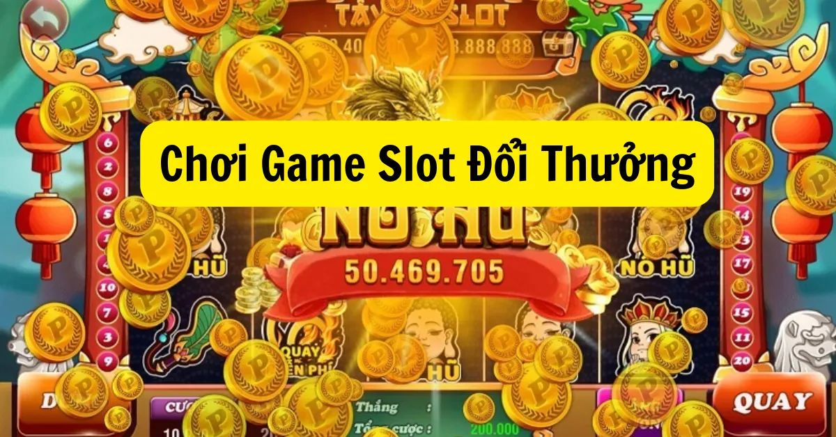 Chơi Game Slot Đổi Thưởng