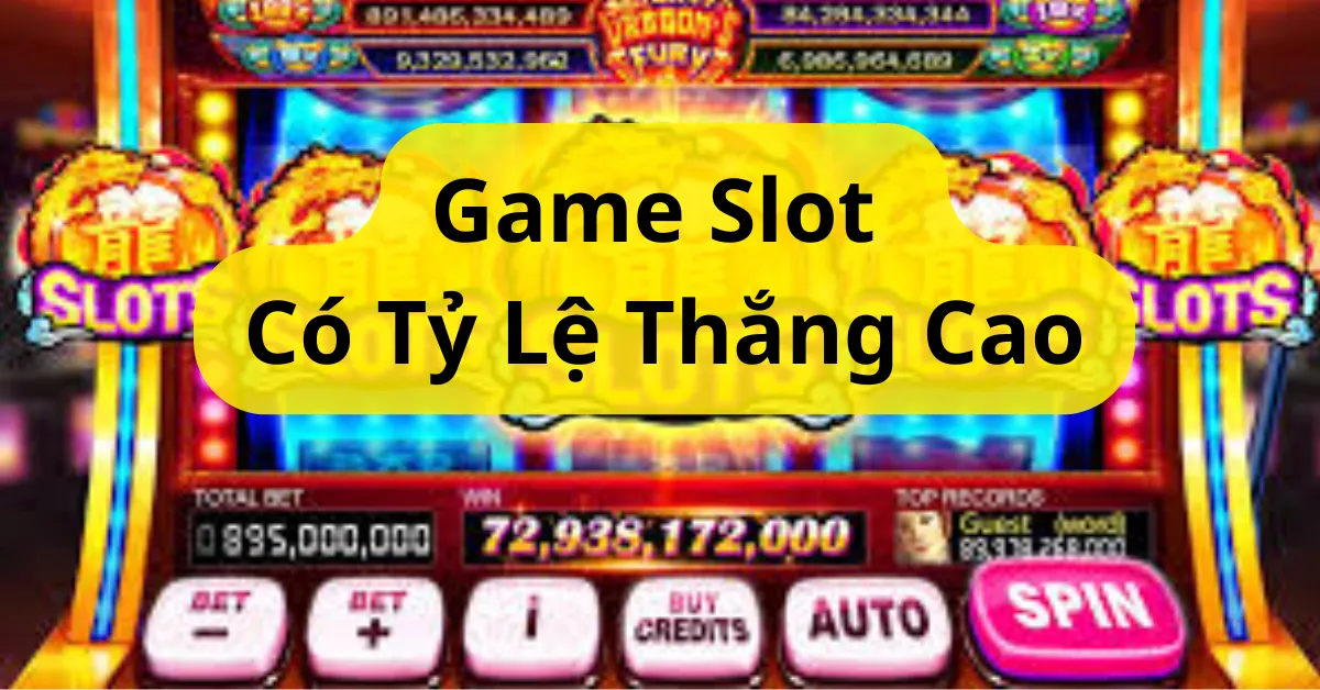 Game Slot có tỷ lệ thắng cao