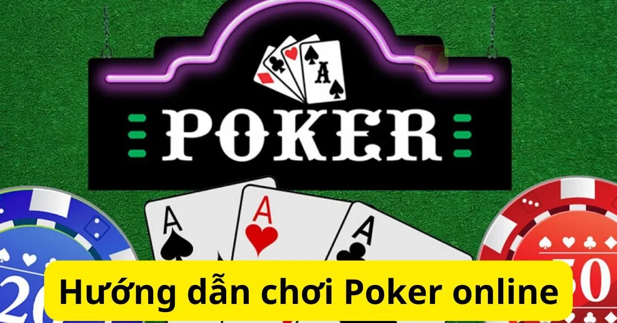 Hướng dẫn chơi Poker online