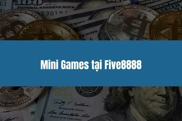 Mini Games tại Five8888