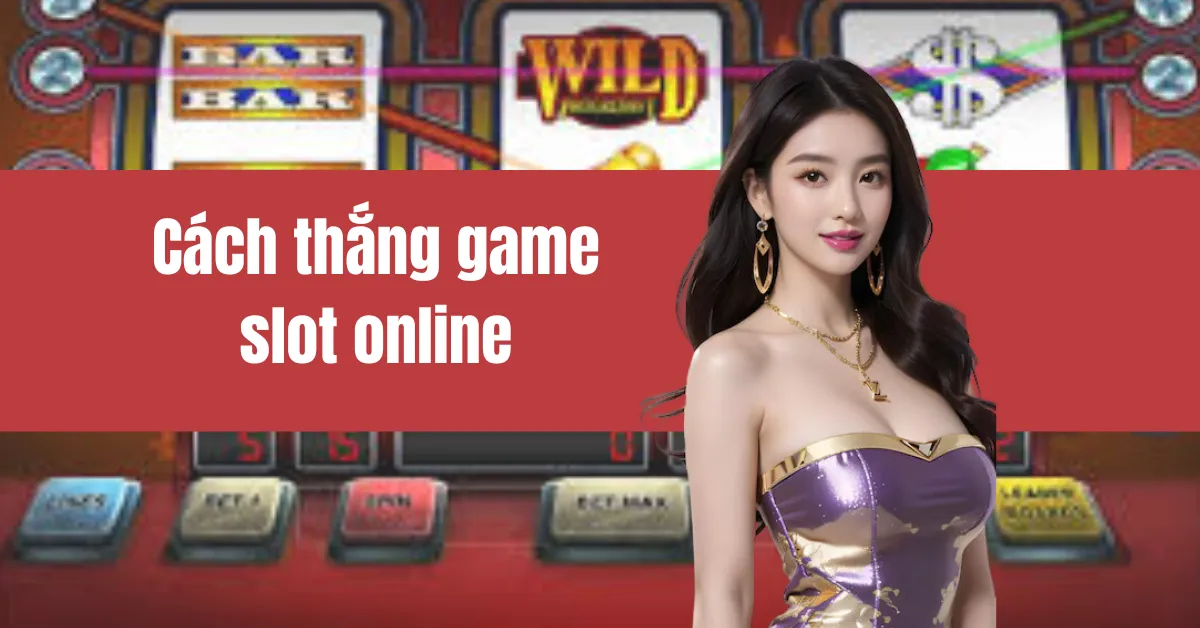 Cách thắng game slot online